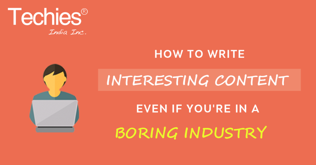 How to Write Interesting Content for a Boring Industry